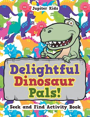 Delightful Dinosaur Pals! Seek and Find Activity Book