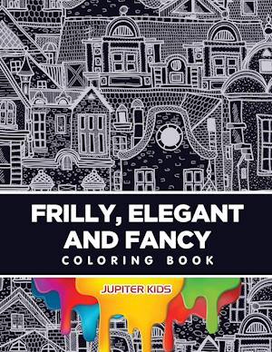 Frilly, Elegant and Fancy Coloring Book