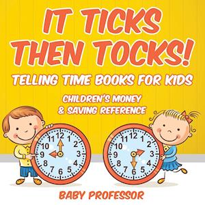 It Ticks Then Tocks! - Telling Time Books for Kids