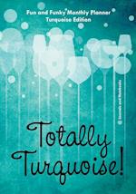 Totally Turquoise! Fun and Funky Monthly Planner Turquoise Edition