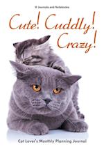 Cute! Cuddly! Crazy! Cat Lover's Monthly Planning Journal