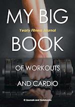 My Big Book of Workouts and Cardio. Yearly Fitness Journal