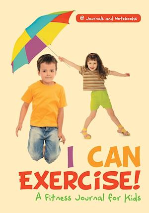 I Can Exercise! A Fitness Journal for Kids