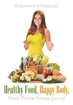 Healthy Food, Happy Body, Meal Planner Fitness Journal