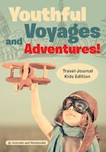 Youthful Voyages and Adventures! Travel Journal Kids Edition