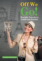 Off We Go! Worldly Traveler's Guide and Journal