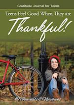 Teens Feel Good When They are Thankful! Gratitude Journal for Teens