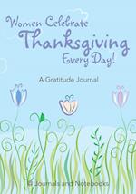 Women Celebrate Thanksgiving Every Day! a Gratitude Journal