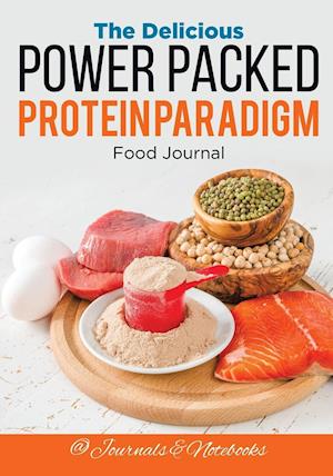 The Delicious Power Packed Protein Paradigm Food Journal