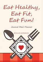 Eat Healthy, Eat Fit, Eat Fun! Journal Meal Planner