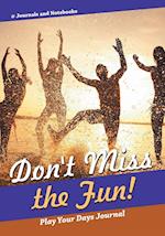 Don't Miss the Fun! Play Your Days Journal