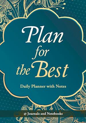 Plan for the Best - Daily Planner with Notes