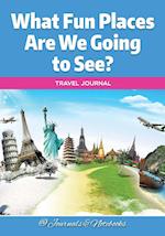 What Fun Places Are We Going to See? Travel Journal