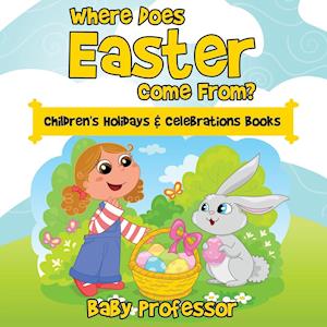 Where Does Easter Come From? Children's Holidays & Celebrations Books