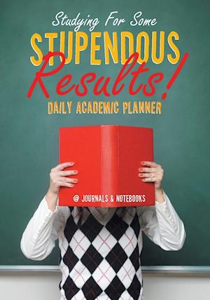 Studying for Some Stupendous Results! Daily Academic Planner