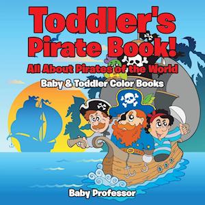 Toddler's Pirate Book! All About Pirates of the World - Baby & Toddler Color Books