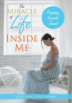 The Miracle of Life Inside Me Pregnancy Keepsake Journal