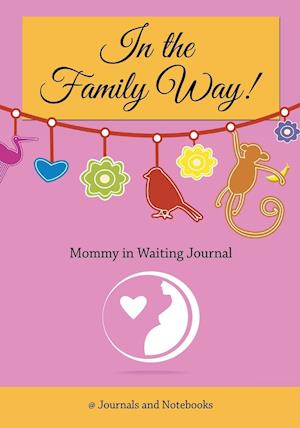 In The Family Way! Mommy in Waiting Journal"