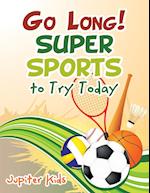 Go Long! Super Sports to Try Today