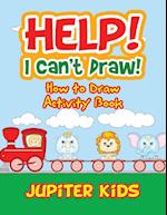 Help! I Can't Draw! How to Draw Activity Book