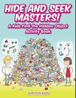Hide and Seek Masters! A Kids Find the Hidden Object Activity Book