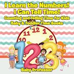 I Learn the Numbers! I Can Tell Time! Counting and Telling Time for Kids - Baby & Toddler Time Books