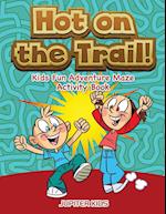 Hot on the Trail! Kids Fun Adventure Maze Activity Book