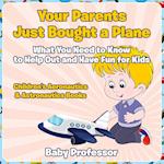 Your Parents Just Bought a Plane - What You Need to Know to Help Out and Have Fun for Kids - Children's Aeronautics & Astronautics Books