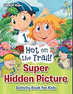 Hot on the Trail! Super Hidden Picture Activity Book for Kids