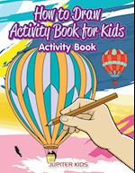 How to Draw Activity Book for Kids Activity Book