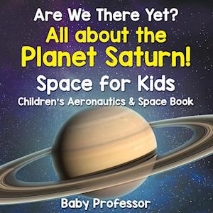 Are We There Yet? All About the Planet Saturn! Space for Kids - Children's Aeronautics & Space Book