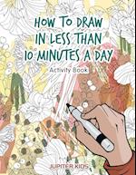 How to Draw in Less Than 10 Minutes a Day Activity Book