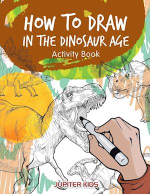 How to Draw in the Dinosaur Age Activity Book