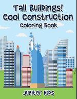 Tall Buildings! Cool Construction Coloring Book