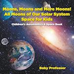 Moons, Moons and More Moons! All Moons of Our Solar System - Space for Kids - Children's Aeronautics & Space Book