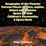 Geography of the Planets! Famous Places on Mars, Jupiter, Saturn and Neptune, Space for Kids - Children's Aeronautics & Space Book