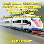 Sonic Boom, Light Speed and other Aerodynamics - What Do they Mean? Science for Kids - Children's Aeronautics & Space Book