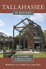 Tallahassee in History: A Guide to More Than 100 Sites in Historical Context 