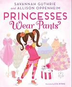 Princesses Wear Pants