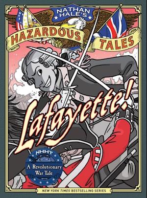 Lafayette! (Nathan Hale's Hazardous Tales #8)