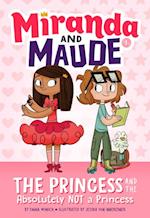 Princess and the Absolutely Not a Princess (Miranda and Maude #1)
