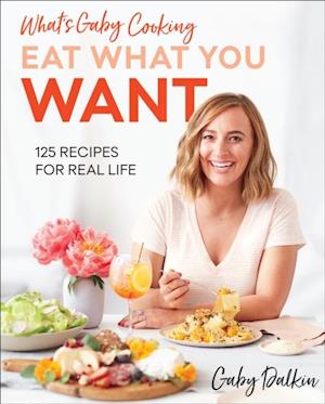What's Gaby Cooking: Eat What You Want