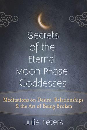 Secrets of the Eternal Moon Phase Goddesses