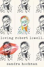 Loving Robert Lowell