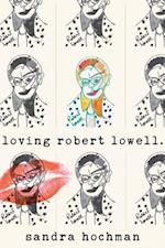 Loving Robert Lowell