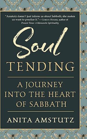 Soul Tending : Journey Into the Heart of Sabbath