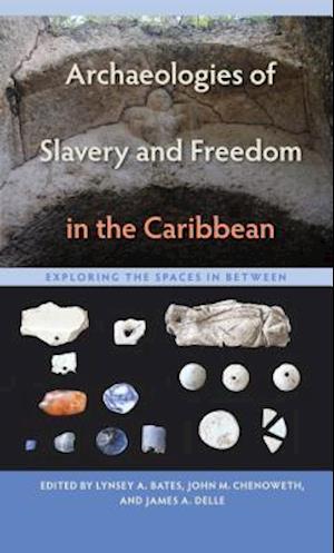 Archaeologies of Slavery and Freedom in the Caribbean