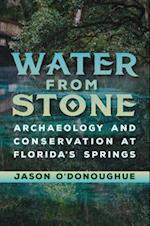 Water from Stone: Archaeology and Conservation at Florida's Springs 