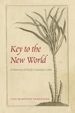 Key to the New World: A History of Early Colonial Cuba 