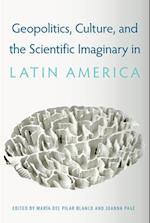 Geopolitics, Culture, and the Scientific Imaginary in Latin America